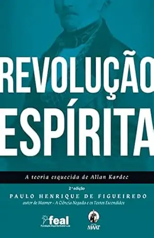 Revolução Espírita. A teoria esquecida de Allan Kardec – Paulo Henrique de Figueiredo