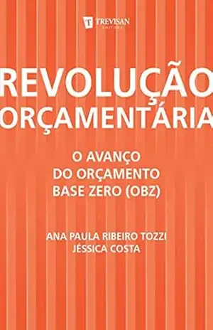 Revolução Orçamentária: o Avanço do Orçamento Base Zero (Obz) – Ana Paula Ribeiro Tozzi