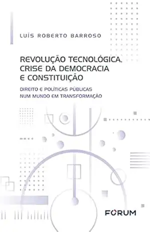 Revolução Tecnológica, Crise da Democracia e Constituição – Luís Roberto Barroso