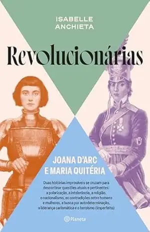 Revolucionárias das armas: Joana d’Arc e Maria Quitéria – Isabelle Anchieta Revolucionárias das armas: Joana d’Arc e Maria Quitéria – Isabelle Anchieta