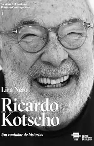 Capa do livro Ricardo Kotscho: Um contador de histórias - Lira Neto