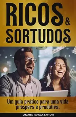 RICOS & SORTUDOS: Um guia prático para uma vida Próspera e Produtiva – Julian Sartori RICOS & SORTUDOS: Um guia prático para uma vida Próspera e Produtiva – Julian Sartori