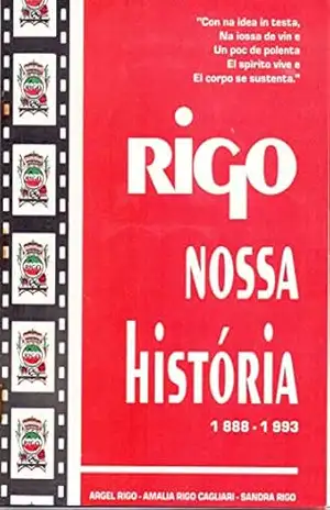 RIGO NOSSA HISTÓRIA 1888 – 1993: FAMÍLIA RIGO – Argel Rigo