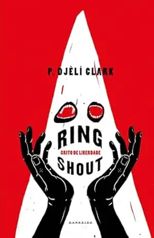 Ring Shout: Grito de Liberdade – P. Djèlí Clark Ring Shout: Grito de Liberdade – P. Djèlí Clark