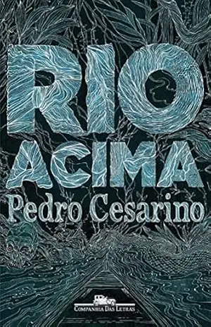 Rio acima – Pedro Cesarino Rio acima – Pedro Cesarino