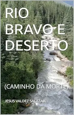 Capa do livro RIO BRAVO E DESERTO: (CAMINHO DA MORTE) - JESUS VALDEZ SALAZAR