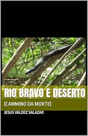 RIO BRAVO E DESERTO: (CAMMINO DA MORTE) – JESUS VALDEZ SALAZAR