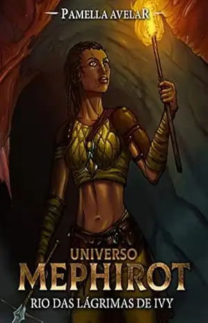 Rio das Lágrimas de Ivy (Livro–jogo): (Universo Mephirot Livro 8) (Universo Mephirot: Livros–jogos) – Pamella  Avelar
