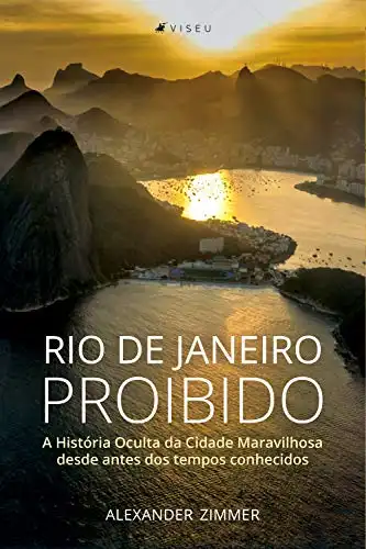 Baixar Rio de Janeiro Proibido: A História Oculta da Cidade Maravilhosa desde antes dos tempos conhecidos pdf, epub, mobi, eBook