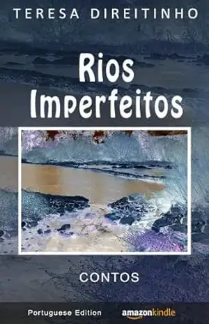 Rios Imperfeitos | Contos (Portuguese Edition – Livro em Português) – Teresa Direitinho Rios Imperfeitos | Contos (Portuguese Edition – Livro em Português) – Teresa Direitinho
