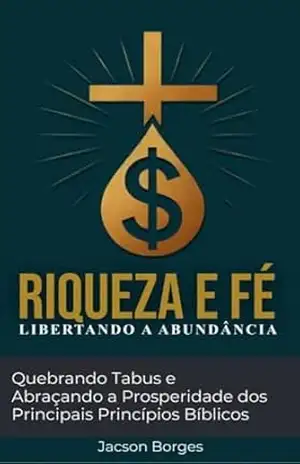 Capa do livro Riqueza e Fé: Libertando a Abundância - Jacson Borges