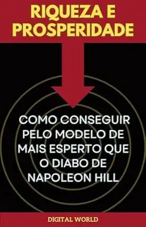 Riqueza e Prosperidade – Como Conseguir pelo Modelo de Mais Esperto que o Diabo de Napoleon Hill (Jornada do Pensamento: Descobrindo os Segredos de Napoleon Hill Livro 24) – Digital World