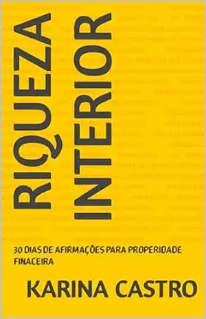 Capa do livro RIQUEZA INTERIOR: 30 DIAS DE AFIRMAÇÕES PARA PROSPERIDADE FINANCEIRA - Karina  Castro