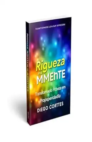 Riqueza na Mente: Transformando Pobreza em Prosperidade - DIEGO CORTES Riqueza na Mente: Transformando Pobreza em Prosperidade - DIEGO CORTES