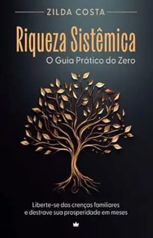 Riqueza Sistêmica: O Guia Prático do Zero – Zilda Costa