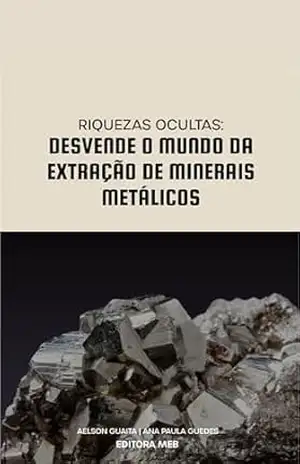Riquezas Ocultas – Desvende o Mundo da Extração de Minerais Metálicos – Aelson  Guaita