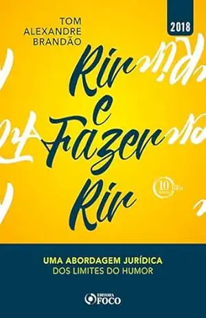 Rir e fazer rir: uma abordagem jurídica dos limites do humor – 1ED – 2018 – Tom Alexandre Brandão
