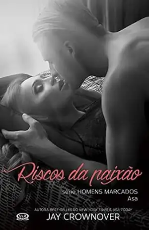 Riscos da paixão: Asa (Homens marcados Livro 6) – Jay Crownover