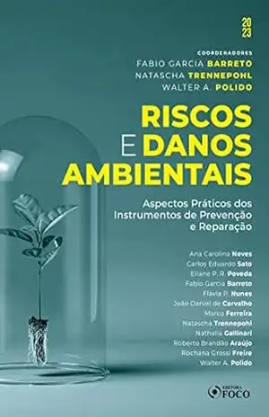 Riscos e danos ambientais: Aspectos Práticos dos Instrumentos de Prevenção e Reparação - Ana Carolina Neves Riscos e danos ambientais: Aspectos Práticos dos Instrumentos de Prevenção e Reparação - Ana Carolina Neves