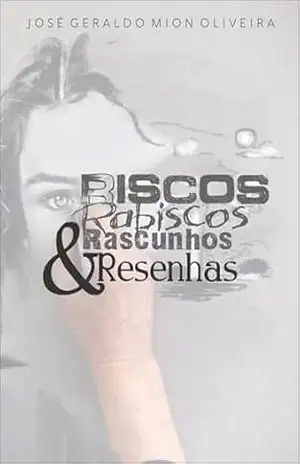 Capa do livro Riscos, Rabiscos, Rascunhos & Resenhas - José Geraldo Mion Oliveira