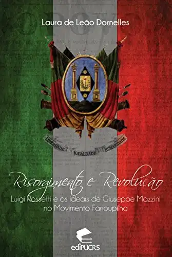 Baixar Risorgimento e revolução Luigi Rossetti e os ideais de Giuseppe Mazzini no movimento farroupilha pdf, epub, mobi, eBook