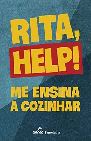 Rita, help!: Me ensina a cozinhar – Rita Lobo