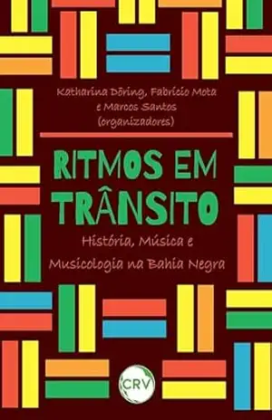 Ritmos em trânsito: História, Música e Musicologia na Bahia Negra – Katharina Döring