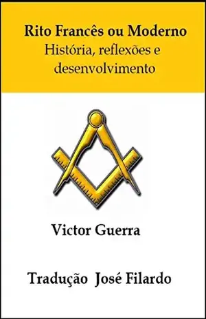 Capa do livro Rito Francês ou Moderno História, reflexões e desenvolvimento: Tradução José Filardo - Víctor Guerra