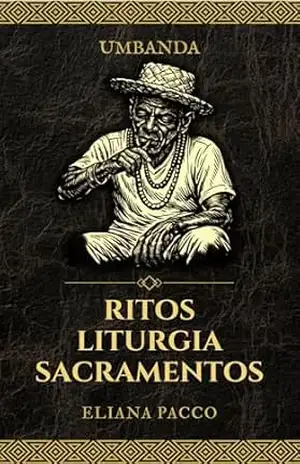 Ritos, Liturgia e Sacramentos: Umbanda (Umbanda: Fundamentos) – Eliana Pacco