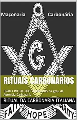 Capa do livro RITUAIS CARBONÁRIOS: GRAU I RITUAL DOS TRABALHOS no grau de Aprendiz Carbonário - RITUAL DA CARBONÁRIA ITALIANA