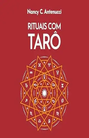 Capa do livro Rituais com o tarô: A chave oculta para criar cerimônias, ideias, experiências e despertar a magia das cartas - Nancy C. Antenucci