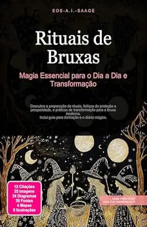 Rituais de Bruxas: Magia Essencial para o Dia a Dia e Transformação – Eos A.I. Saage Rituais de Bruxas: Magia Essencial para o Dia a Dia e Transformação – Eos A.I. Saage