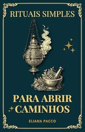 Rituais Simples Para Abrir Caminhos: Umbanda (Umbanda: Orações e Devoção) – Eliana Pacco