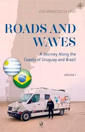 Roads and Waves: A Journey Along the Coasts of Uruguay and Brazil – José Aparecido da Cruz Roads and Waves: A Journey Along the Coasts of Uruguay and Brazil – José Aparecido da Cruz
