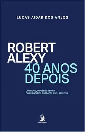 Capa do livro Robert Alexy, 40 anos depois – um balanço sobre a teoria dos princípios e debates a seu respeito - Lucas Aidar dos Anjos