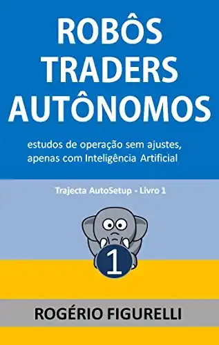 Baixar Robôs Traders Autônomos: Estudos de operação sem ajustes, apenas com Inteligência Artificial (Trajecta AutoSetup Livro 1) pdf, epub, mobi, eBook