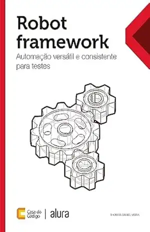 Robot framework: Automação versátil e consistente para testes – Thomás Daniel Vieira