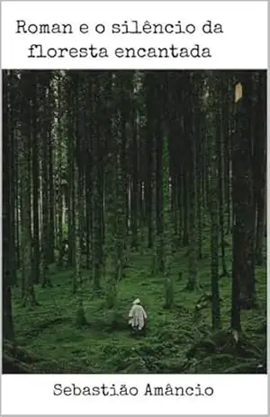 Roman e o silêncio da floresta encantada – Sebastião Amâncio