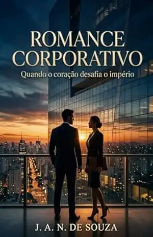 Romance Corporativo: Quando o coração desafia o império - J.A.N DE SOUZA