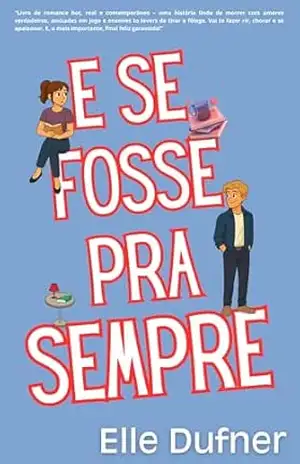 Romance: E se fosse pra Sempre: Romance hot, real e atual com amores verdadeiros, amizades em jogo e enemies to lovers. Uma história linda de morrer que … apaixonar. (Sex and the University Livro 1) – Elle Dufner Romance: E se fosse pra Sempre: Romance hot, real e atual com amores verdadeiros, amizades em jogo e enemies to lovers. Uma história linda de morrer que … apaixonar. (Sex and the University Livro 1) – Elle Dufner