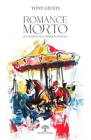 Romance Morto: (Do homem que morreu poesia) – Tony Giusti