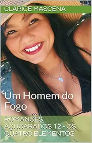Romances Açucarados 12 – Os Quatro Elementos: Um Homem do Fogo – Clarice  Mascena
