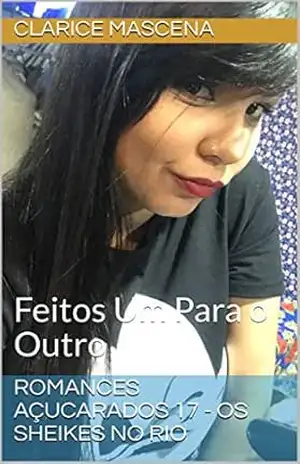 Romances Açucarados 17 – Os Sheikes No Rio: Feitos Um Para o Outro – Clarice  Mascena