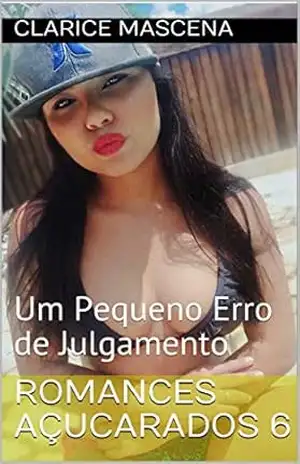 Capa do livro Romances Açucarados 6: Um Pequeno Erro de Julgamento - Clarice Mascena