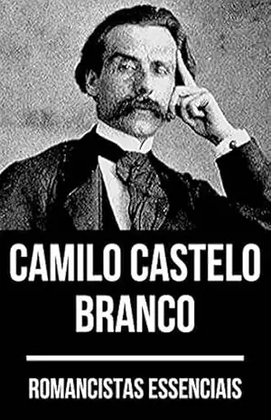 Romancistas Essenciais – Camilo Castelo Branco – Camilo Castelo Branco