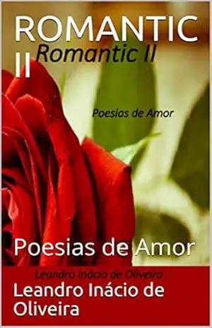ROMANTIC II: Poesias de Amor – Leandro  Inácio de Oliveira