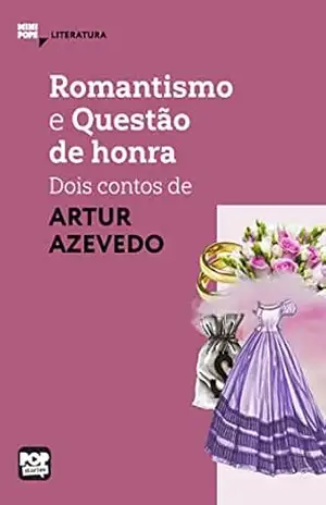Romantismo e Questão de Honra: Dois contos de Artur Azevedo: Literatura (MiniPops) – Artur Azevedo