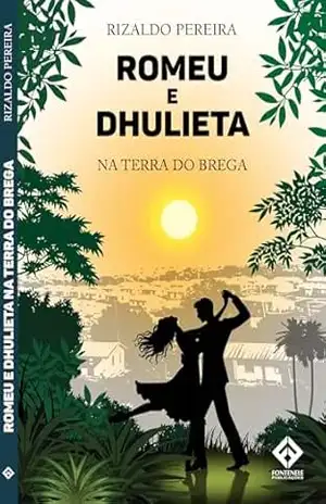 ROMEU E DHULIETA NA TERRA DO BREGA – RIZALDO PEREIRA ROMEU E DHULIETA NA TERRA DO BREGA – RIZALDO PEREIRA