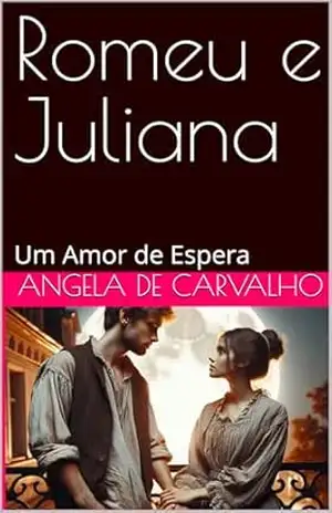 Romeu e Juliana: Um Amor de Espera – Angela de Carvalho