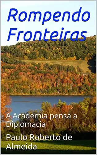 Baixar Rompendo Fronteiras: A Academia pensa a Diplomacia pdf, epub, mobi, eBook